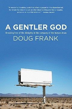 A Gentler God: Breaking Free of the Almighty in the Company of the Human Jesus