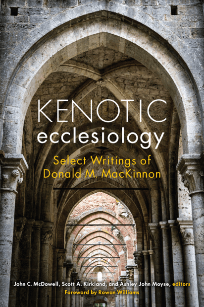 Kenotic Ecclesiology: Select Writings of Donald M. Mackinnon