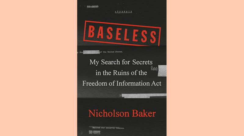 Baseless: My Search for Secrets in the Ruins of the Freedom of Information Act