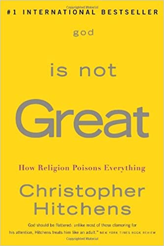 GOD IS NOT GREAT: How Religion Poisons Everything