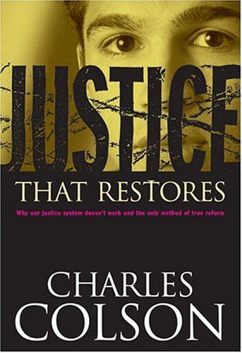 Justice That Restores, Charles W. Colson, Wheaton: Tyndale House Publishers, Inc., 2001. 172 pages