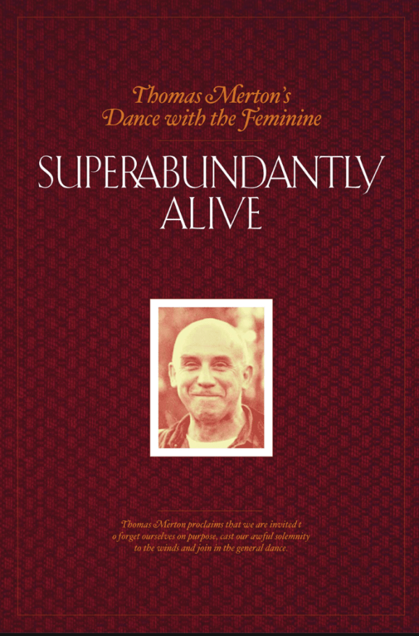 Superabundantly Alive: Thomas Merton’s Dance With The Feminine